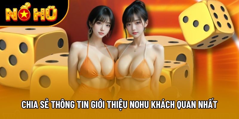 Chia sẻ thông tin giới thiệu NOHU khách quan nhất