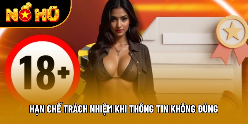 Hạn chế trách nhiệm khi thông tin không đúng