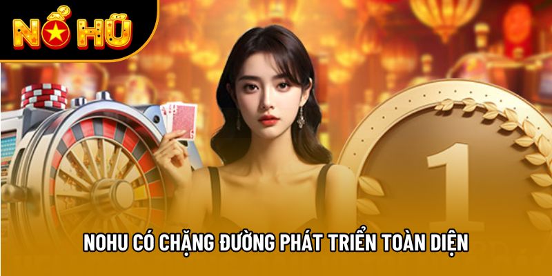 NOHU có chặng đường phát triển toàn diện