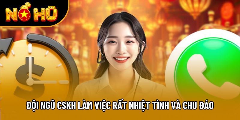 Đội ngũ CSKH làm việc rất nhiệt tình và chu đáo